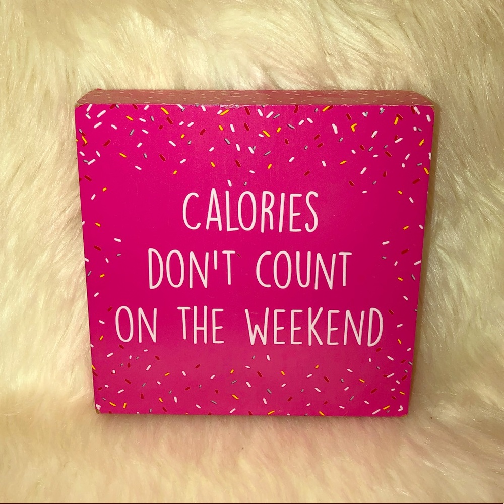 CALORIES DONT COUNT ON THE WEEKEND Wall plaque